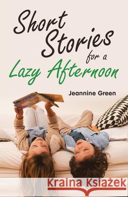 Short Stories for a Lazy Afternoon Jeannine Green 9781532073847 iUniverse