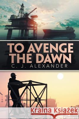 To Avenge the Dawn C. J. Alexander 9781532074011 iUniverse