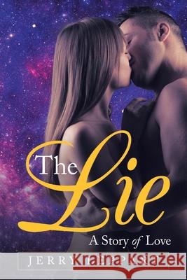 The Lie: A Story of Love Jerry Leppart 9781532074301 iUniverse