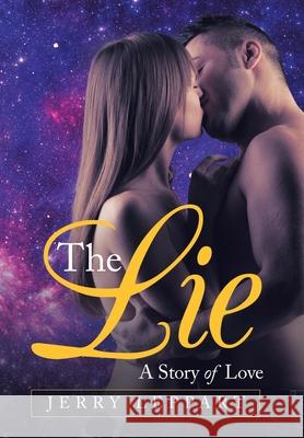 The Lie: A Story of Love Jerry Leppart 9781532074325 iUniverse