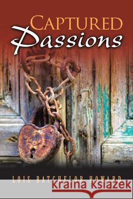 Captured Passions Lois Batchelor Howard 9781532074455