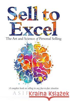 Sell to Excel: The Art and Science of Personal Selling Asif Zaidi 9781532075995 iUniverse