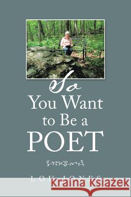 So You Want to Be a Poet Lou Jones 9781532076381 iUniverse