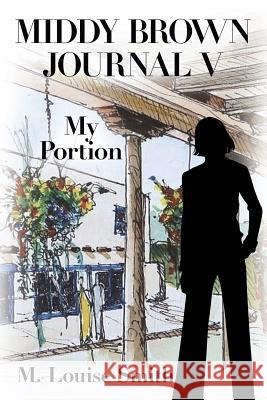 Middy Brown Journal V: My Portion M Louise Smith 9781532077494