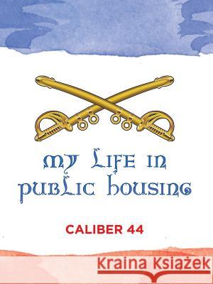 My Life in Public Housing Caliber 44 9781532077708 iUniverse
