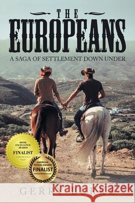 The Europeans: A Saga of Settlement Down Under Gerry Burke 9781532077784 iUniverse