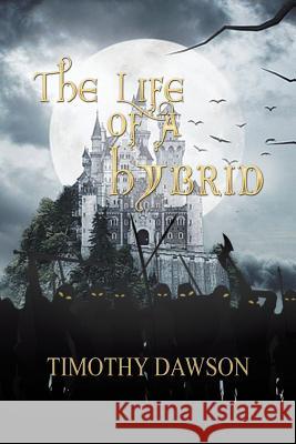 The Life of a Hybrid Timothy Dawson 9781532078293 iUniverse