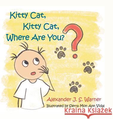 Kitty Cat, Kitty Cat, Where Are You? Alexander J S Warner, Sierra Mon Ann Vidal 9781532078804