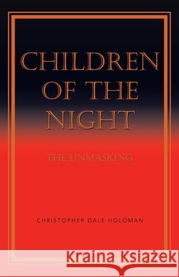 Children of the Night: The Unmasking Christopher Dale Holoman 9781532079740