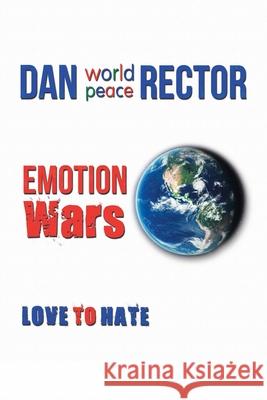 Emotion Wars: Love to Hate Dan World Peace Rector 9781532080043 iUniverse