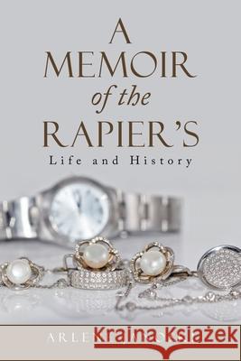 A Memoir of the Rapier's: Life and History Arlene Janoski 9781532080463