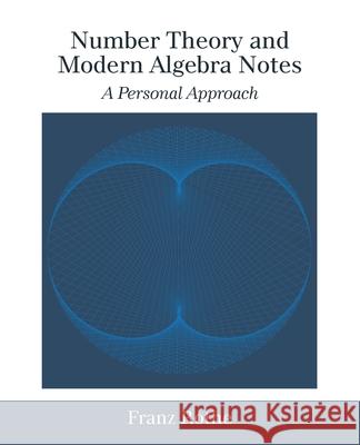 Number Theory and Modern Algebra Notes: A Personal Approach Franz Rothe 9781532080586