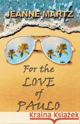 For the Love of Paulo Jeanne Martz 9781532081163