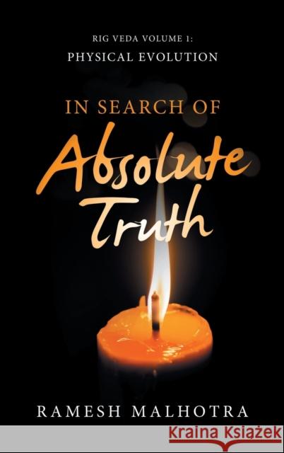 In Search of Absolute Truth: Rig Veda Volume 1 Physical Evolution Ramesh Malhotra 9781532086632