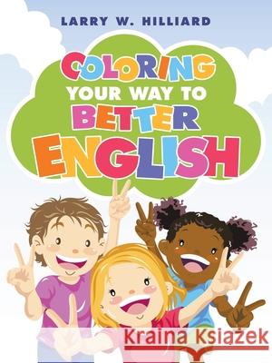 Coloring Your Way to Better English Larry W. Hilliard 9781532086670 iUniverse