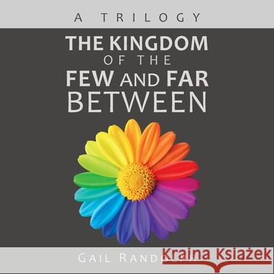 The Kingdom of the Few and Far Between: A Trilogy Gail Randolph 9781532089077