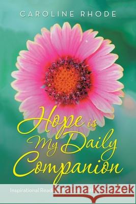 Hope Is My Daily Companion: Inspirational Readings for Living with Fibromyalgia Caroline Rhode 9781532090196