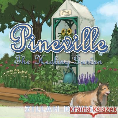 Pineville: The Healing Garden Zillah Davis 9781532090769 iUniverse