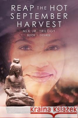 Reap the Hot September Harvest: Book 1: Desiree Harry W. Kendall 9781532091063 iUniverse