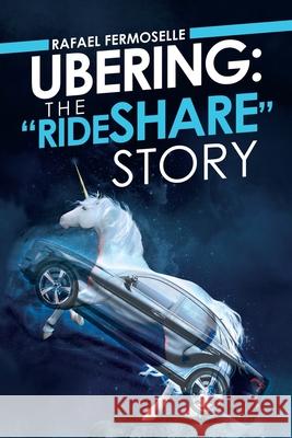 Ubering: the Rideshare Story Fermoselle, Rafael 9781532091278 iUniverse