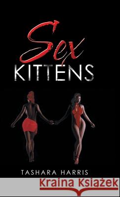 Sex Kittens Tashara Harris 9781532091476 iUniverse