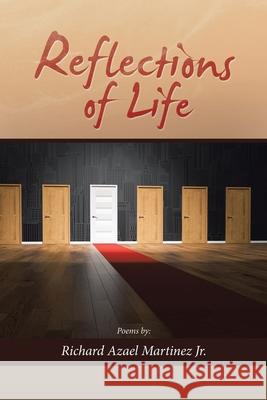 Reflections of Life Richard Azael Martinez, Jr 9781532092244