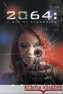 2064: a Day of Reckoning S F Khan 9781532092404 iUniverse