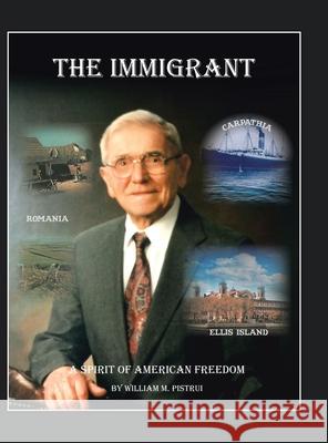 The Immigrant William M Pistrui 9781532092695 iUniverse