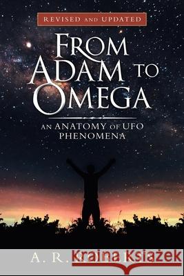 From Adam to Omega: An Anatomy of Ufo Phenomena (Revised and Updated) Roberts, A. R. 9781532093111 iUniverse