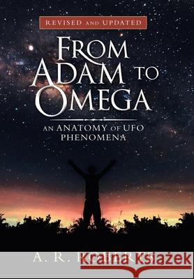 From Adam to Omega: An Anatomy of Ufo Phenomena (Revised and Updated) Roberts, A. R. 9781532093128 iUniverse