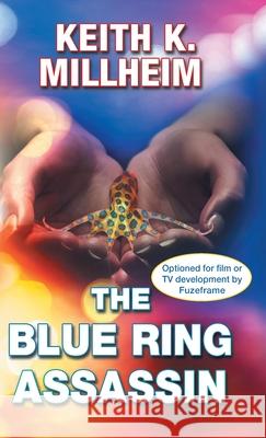 The Blue Ring Assassin Keith K Millheim 9781532093173 iUniverse