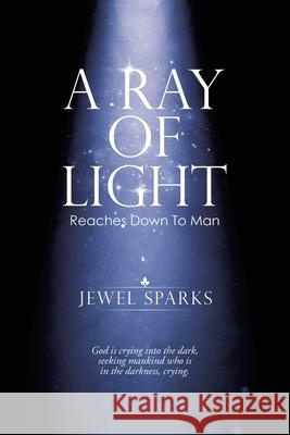 A Ray of Light: Reaches Down to Man Jewel Sparks 9781532093470