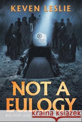 Not a Eulogy: Big Popi and Li'l Freckles, Part Two Keven Leslie 9781532095320 iUniverse