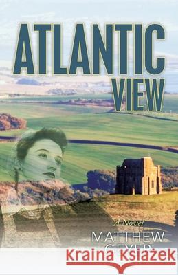 Atlantic View Matthew Geyer 9781532095405 iUniverse