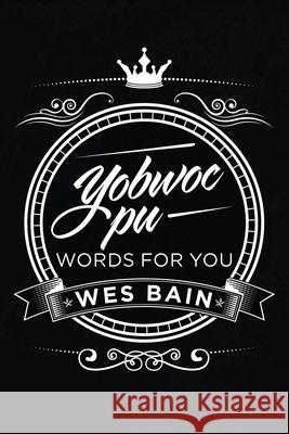 Yobwoc Pu Words for You Wes Bain 9781532095597 iUniverse
