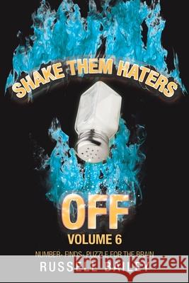 Shake Them Haters off Volume 6: Number- Finds- Puzzle for the Brain Russell Bailey 9781532095917