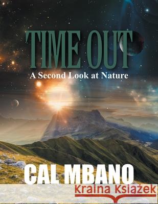 Time Out: A Second Look at Nature Cal Mbano 9781532096143 iUniverse