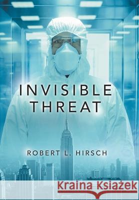 Invisible Threat Robert L Hirsch 9781532096570 iUniverse
