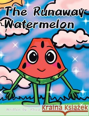 The Runaway Watermelon Rhea G Madison James 9781532096815 iUniverse