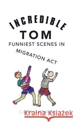 Incredible Tom: Funniest Scenes in Migration Act Chidi Akomah 9781532097546 iUniverse