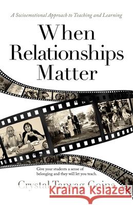 When Relationships Matter: A Socioemotional Approach to Teaching and Learning Crystal Tanyag Goins 9781532097904 iUniverse