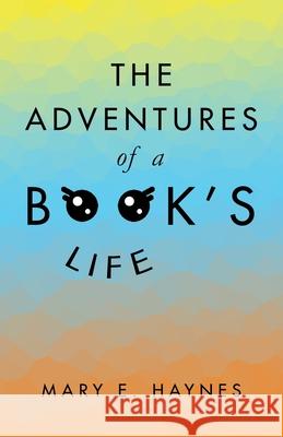 The Adventures of a Book's Life Mary E. Haynes 9781532098376