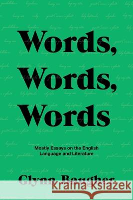 Words, Words, Words: Mostly Essays on the English Language and Literature Glynn Baugher 9781532098802 iUniverse