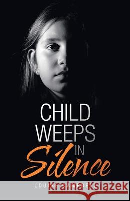 Child Weeps in Silence Louise Campbell 9781532098833