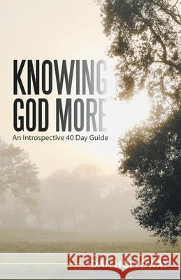 Knowing God More: An Introspective 40 Day Guide Dan Holloway 9781532098925