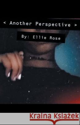 Another Perspective Ellie Rose 9781532099014 iUniverse