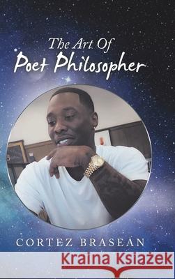 The Art of Poet Philosopher Cortez Brasean 9781532099656