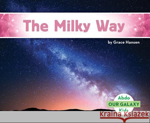 The Milky Way Grace Hansen 9781532100529 Abdo Kids Jumbo