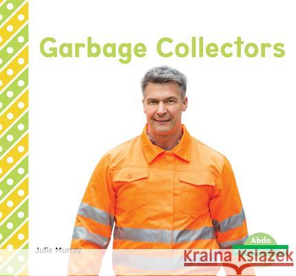 Garbage Collectors Julie Murray 9781532107887 Abdo Kids Junior
