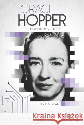 Grace Hopper: Computer Scientist Jill C. Wheeler 9781532110443 Essential Library
